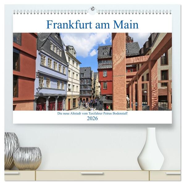 Frankfurt am Main die neue Altstadt vom Taxifahrer Petrus Bodenstaff (hochwertiger Premium Wandkalender 2026 DIN A2 quer) Kunstdruck in Hochglanz