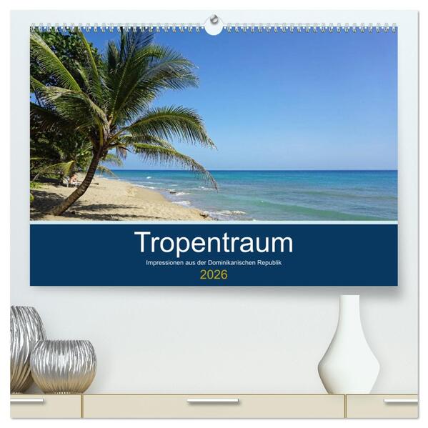 Tropentraum - Impressionen aus der Dominikanischen Republik (hochwertiger Premium Wandkalender 2026 DIN A2 quer) Kunstdruck in Hochglanz
