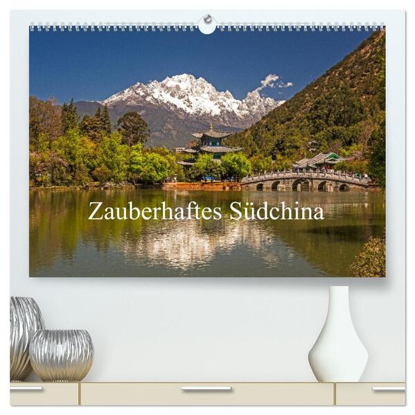 Zauberhaftes Südchina (hochwertiger Premium Wandkalender 2026 DIN A2 quer) Kunstdruck in Hochglanz