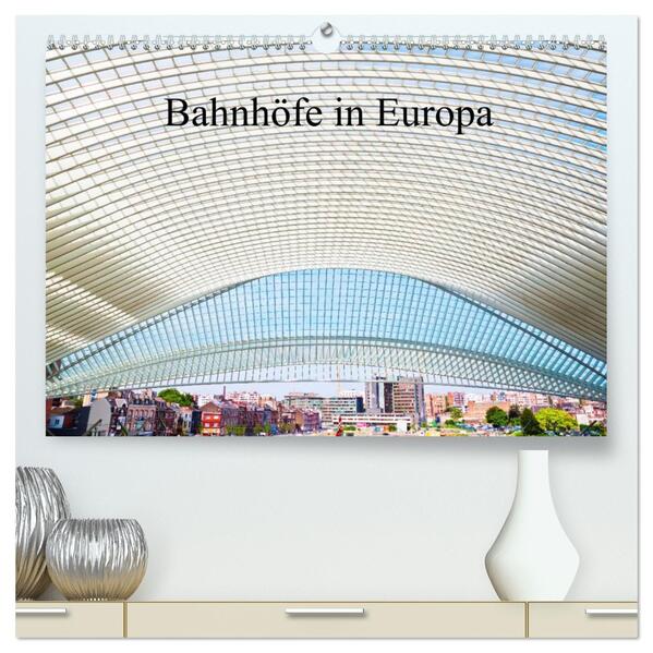 Bahnhöfe in Europa (hochwertiger Premium Wandkalender 2026 DIN A2 quer) Kunstdruck in Hochglanz