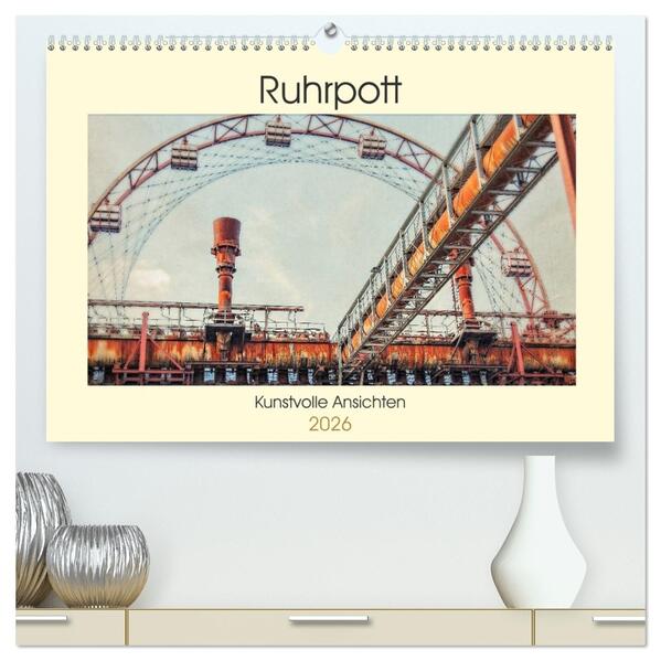 Ruhrpott - Kunstvolle Ansichten (hochwertiger Premium Wandkalender 2026 DIN A2 quer) Kunstdruck in Hochglanz