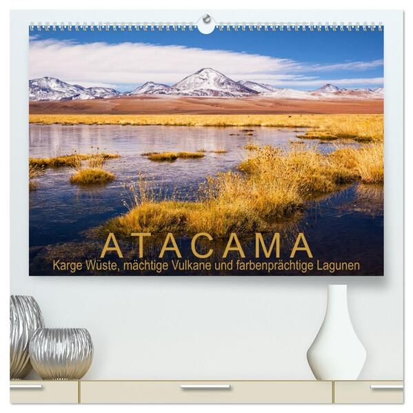 Atacama: Karge Wüste mächtige Vulkane und farbenprächtige Lagunen (hochwertiger Premium Wandkalender 2026 DIN A2 quer) Kunstdruck in Hochglanz