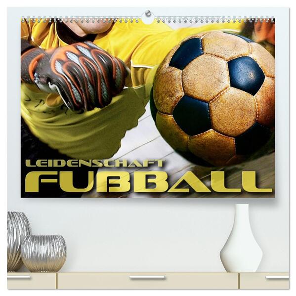 Leidenschaft Fußball (hochwertiger Premium Wandkalender 2026 DIN A2 quer) Kunstdruck in Hochglanz