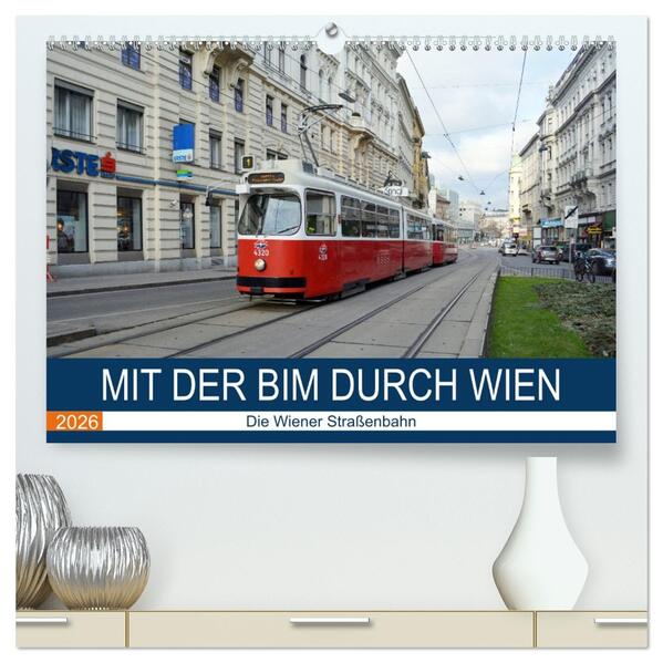 Mit der Bim durch Wien - Die Wiener Straßenbahn (hochwertiger Premium Wandkalender 2026 DIN A2 quer) Kunstdruck in Hochglanz