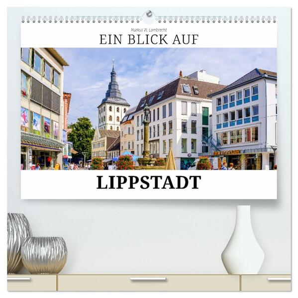Ein Blick auf Lippstadt (hochwertiger Premium Wandkalender 2026 DIN A2 quer) Kunstdruck in Hochglanz