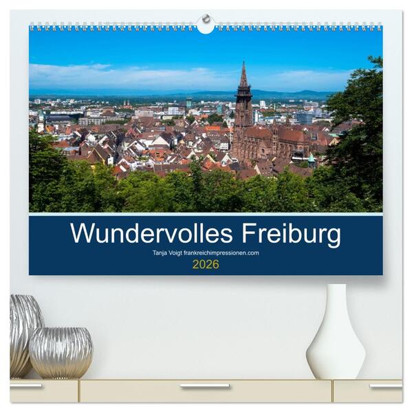 Wundervolles Freiburg (hochwertiger Premium Wandkalender 2026 DIN A2 quer) Kunstdruck in Hochglanz