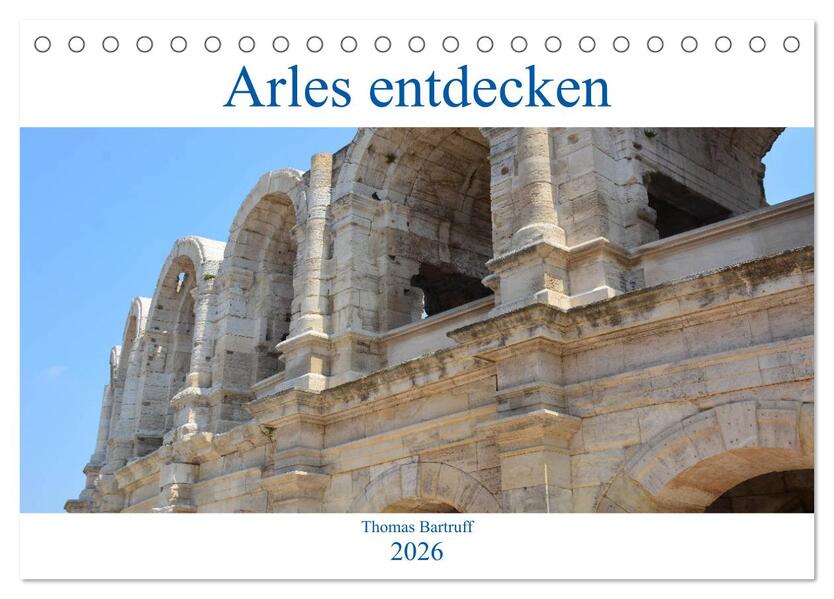Arles entdecken (Tischkalender 2026 DIN A5 quer) CALVENDO Monatskalender