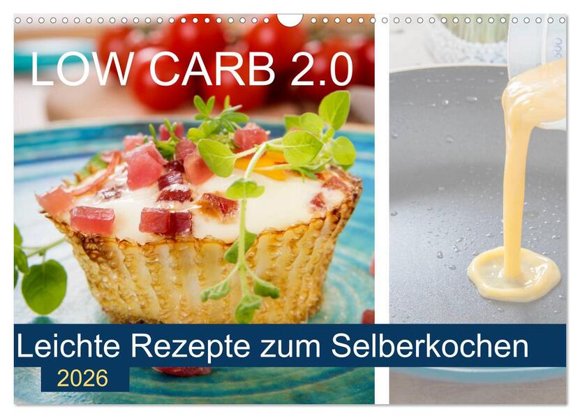 Low Carb 2.0 - Leichte Rezepte zum Selberkochen (Wandkalender 2026 DIN A3 quer) CALVENDO Monatskalender