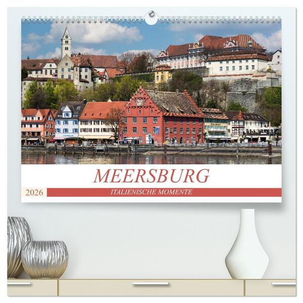 MEERSBURG - ITALIENISCHE MOMENTE (hochwertiger Premium Wandkalender 2026 DIN A2 quer) Kunstdruck in Hochglanz