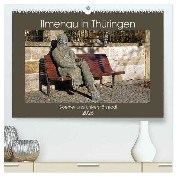Ilmenau in Thüringen. Goethe- und Universitätsstadt (hochwertiger Premium Wandkalender 2026 DIN A2 quer) Kunstdruck in Hochglanz