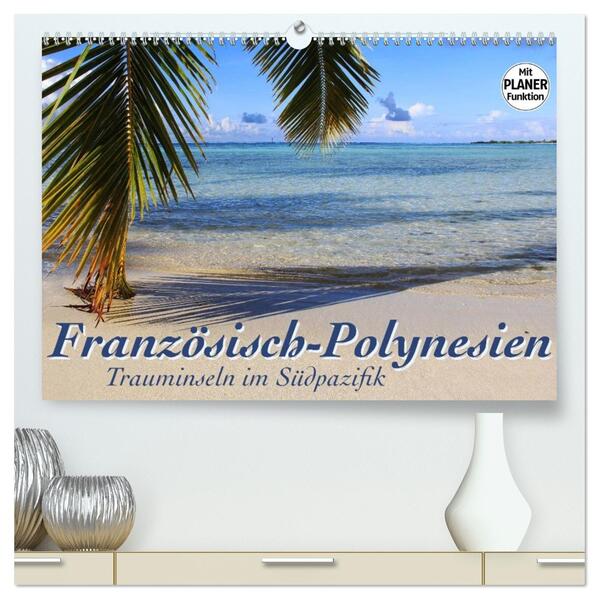 Französisch-Polynesien - Trauminseln im Südpazifik (hochwertiger Premium Wandkalender 2026 DIN A2 quer) Kunstdruck in Hochglanz