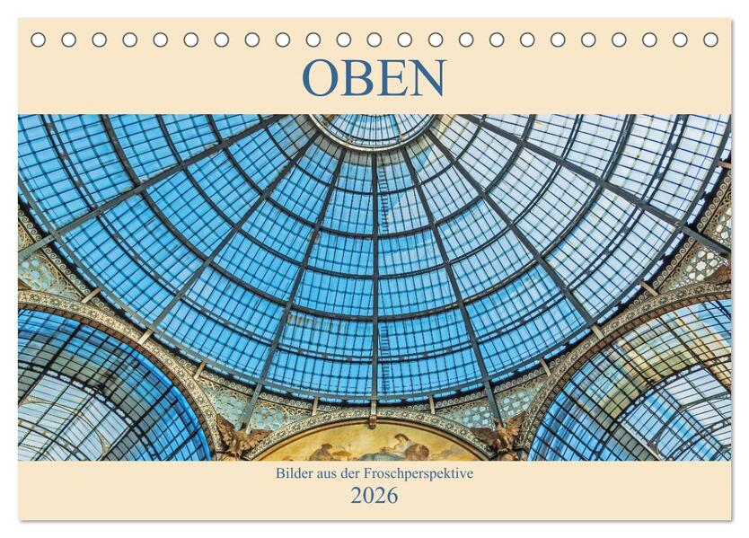 Oben - Bilder aus der Froschperspektive (Tischkalender 2026 DIN A5 quer) CALVENDO Monatskalender