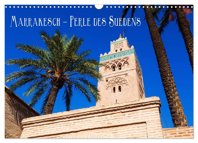 Marrakesch - Perle des Südens (Wandkalender 2026 DIN A3 quer) CALVENDO Monatskalender