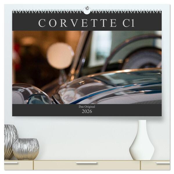 Corvette C1 - Das Original (hochwertiger Premium Wandkalender 2026 DIN A2 quer) Kunstdruck in Hochglanz