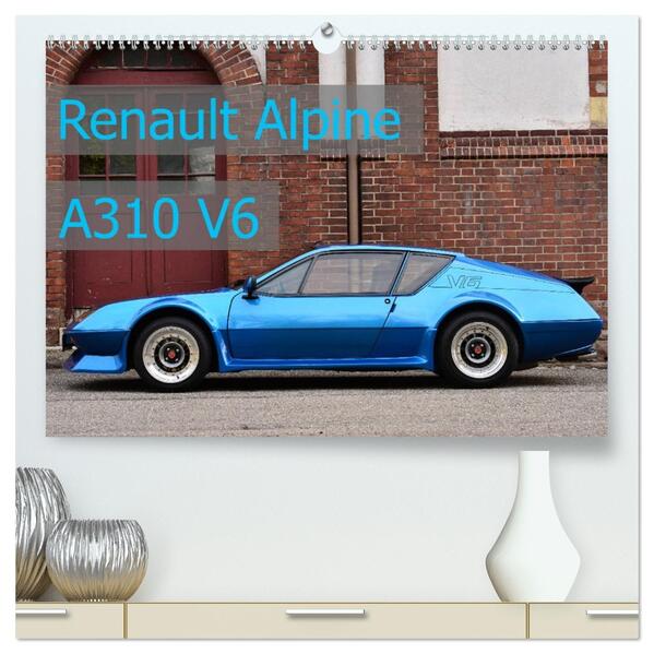 Renault Alpine A310 V6 (hochwertiger Premium Wandkalender 2026 DIN A2 quer) Kunstdruck in Hochglanz