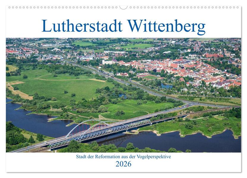 Lutherstadt Wittenberg - Stadt der Reformation aus der Vogelperspektive (Wandkalender 2026 DIN A2 quer) CALVENDO Monatskalender