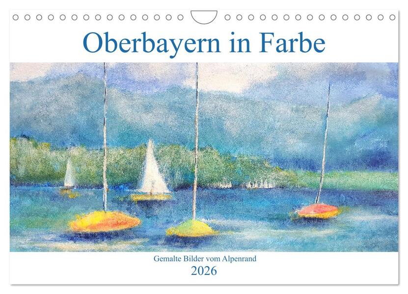 Oberbayern in Farbe - Gemalte Bilder vom Alpenrand (Wandkalender 2026 DIN A4 quer) CALVENDO Monatskalender