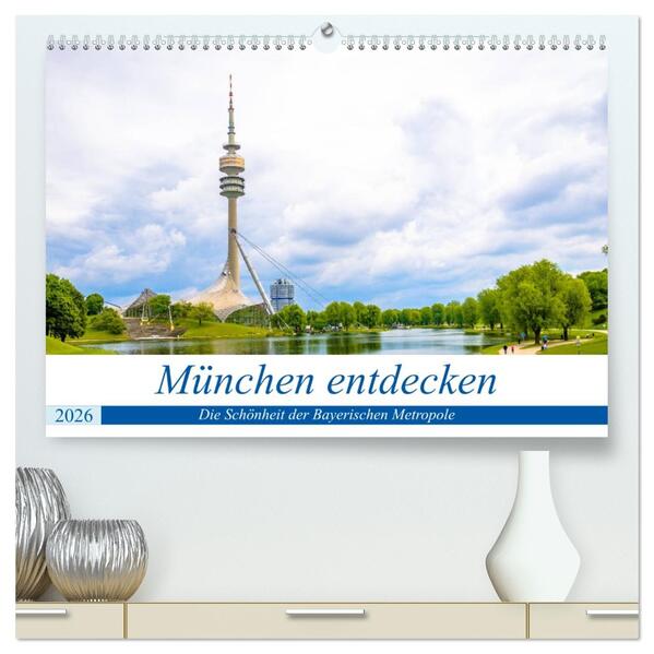 München entdecken - Die Schönheit der Bayerischen Metropole (hochwertiger Premium Wandkalender 2026 DIN A2 quer) Kunstdruck in Hochglanz