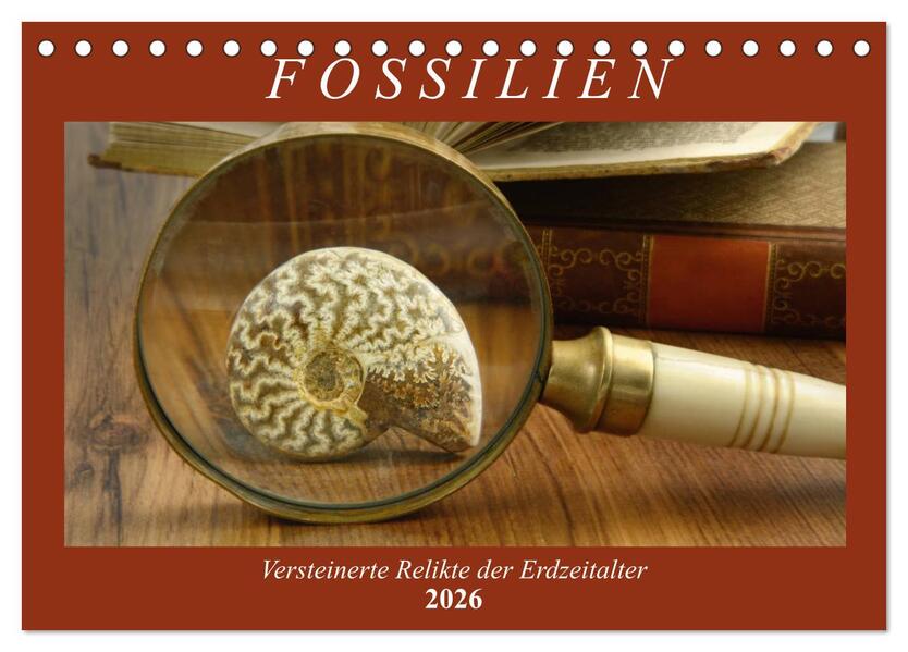 Fossilien - Versteinerte Relikte der Erdzeitalter (Tischkalender 2026 DIN A5 quer) CALVENDO Monatskalender