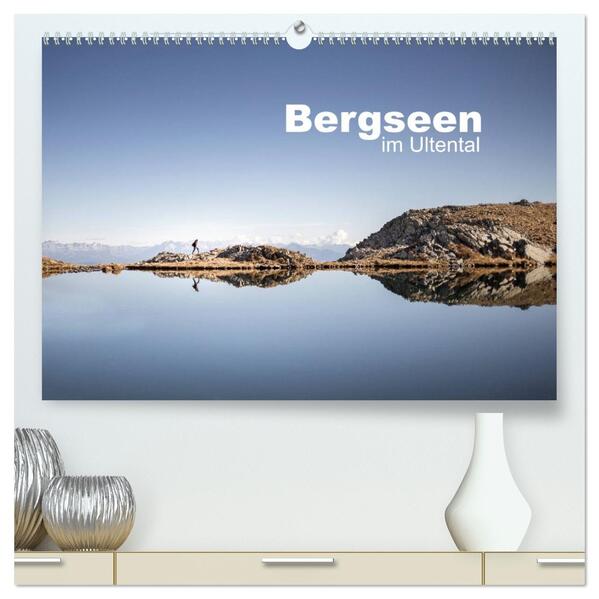 Bergseen im Ultental (hochwertiger Premium Wandkalender 2026 DIN A2 quer) Kunstdruck in Hochglanz