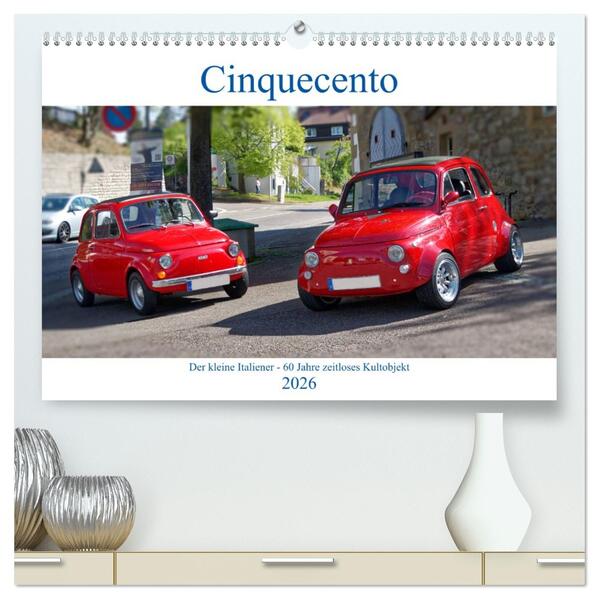 Cinquecento Der kleine Italiener - 60 Jahre zeitloses Kultobjekt (hochwertiger Premium Wandkalender 2026 DIN A2 quer) Kunstdruck in Hochglanz