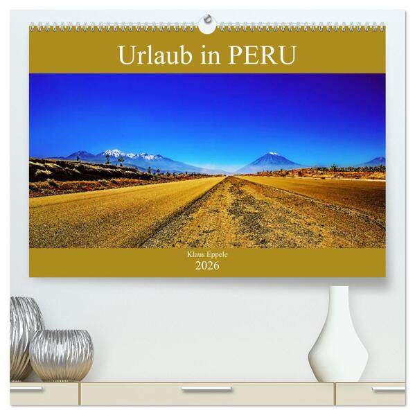 Urlaub in Peru (hochwertiger Premium Wandkalender 2026 DIN A2 quer) Kunstdruck in Hochglanz