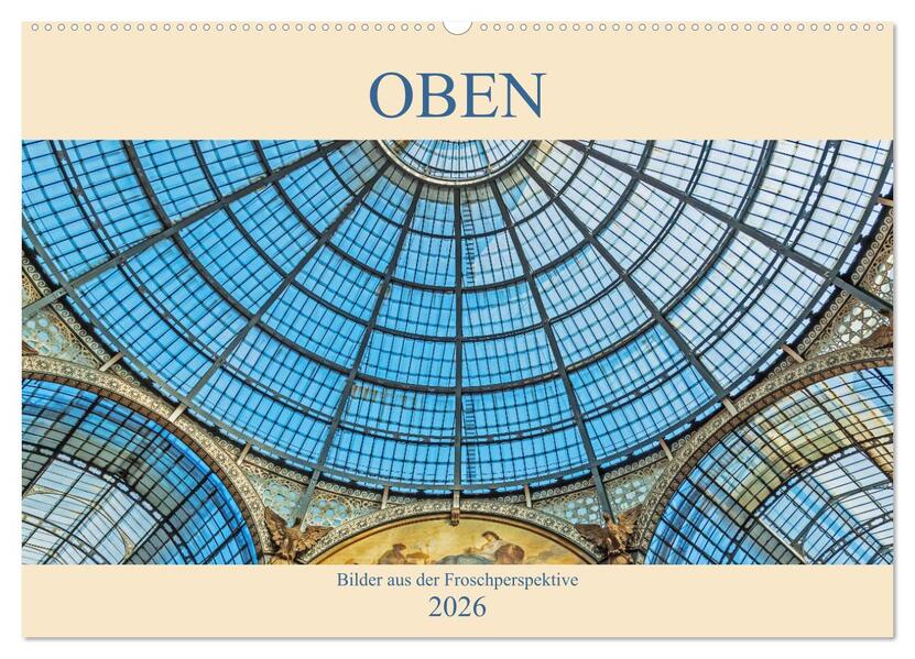 Oben - Bilder aus der Froschperspektive (Wandkalender 2026 DIN A2 quer) CALVENDO Monatskalender