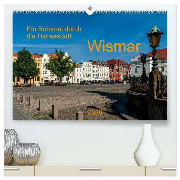 Ein Bummel durch die Hansestadt Wismar (hochwertiger Premium Wandkalender 2026 DIN A2 quer) Kunstdruck in Hochglanz