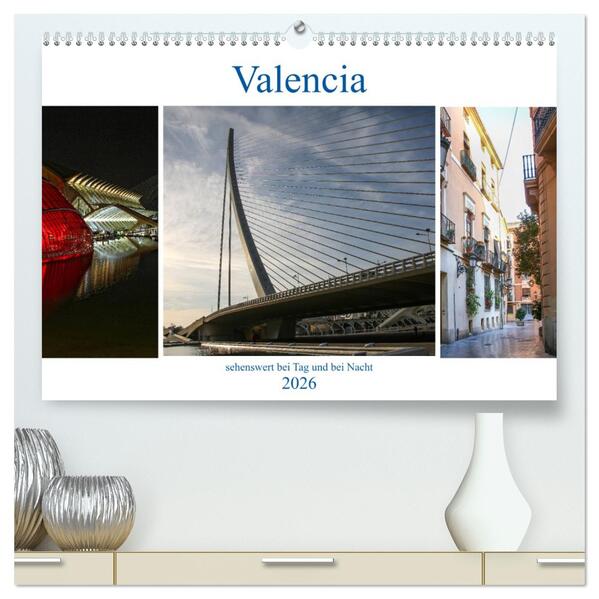 Valencia - sehenswert bei Tag und bei Nacht (hochwertiger Premium Wandkalender 2026 DIN A2 quer) Kunstdruck in Hochglanz