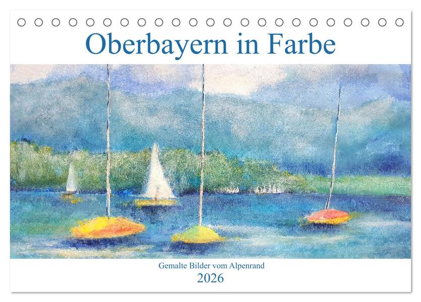 Oberbayern in Farbe - Gemalte Bilder vom Alpenrand (Tischkalender 2026 DIN A5 quer) CALVENDO Monatskalender