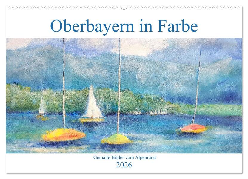 Oberbayern in Farbe - Gemalte Bilder vom Alpenrand (Wandkalender 2026 DIN A2 quer) CALVENDO Monatskalender