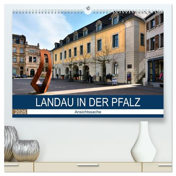 Landau in der Pfalz - Ansichtssache (hochwertiger Premium Wandkalender 2026 DIN A2 quer) Kunstdruck in Hochglanz