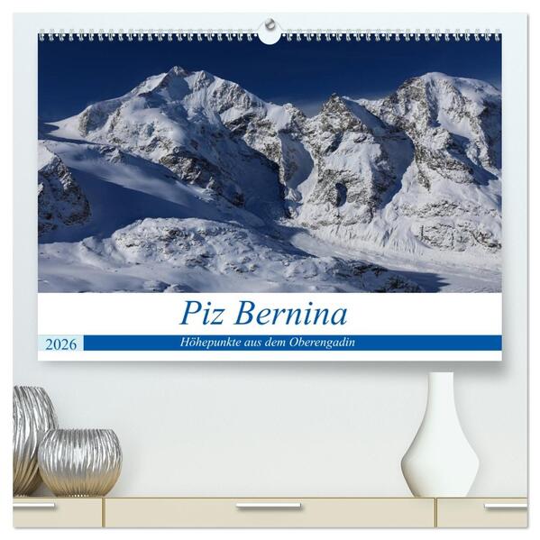 Piz Bernina - Höhepunkte aus dem Oberengadin (hochwertiger Premium Wandkalender 2026 DIN A2 quer) Kunstdruck in Hochglanz