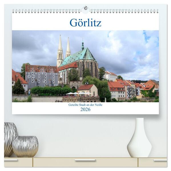 Görlitz - geteilte Stadt an der Neiße (hochwertiger Premium Wandkalender 2026 DIN A2 quer) Kunstdruck in Hochglanz
