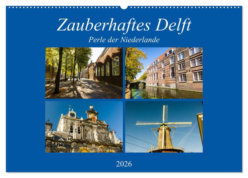 Zauberhaftes Delft - Perle der Niederlande (Wandkalender 2026 DIN A2 quer) CALVENDO Monatskalender