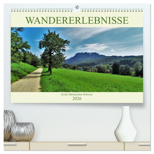 Wandererlebnisse in der Sächsischen Schweiz (hochwertiger Premium Wandkalender 2026 DIN A2 quer) Kunstdruck in Hochglanz
