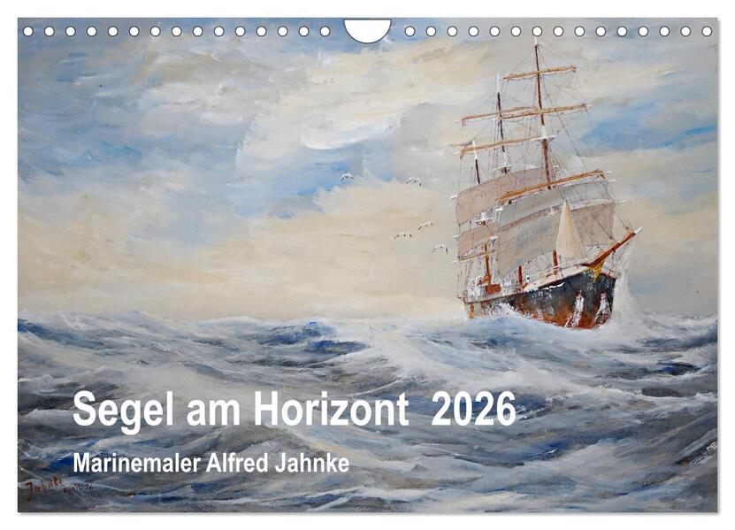 Segel am Horizont - Marinemaler Alfred Jahnke (Wandkalender 2026 DIN A4 quer) CALVENDO Monatskalender