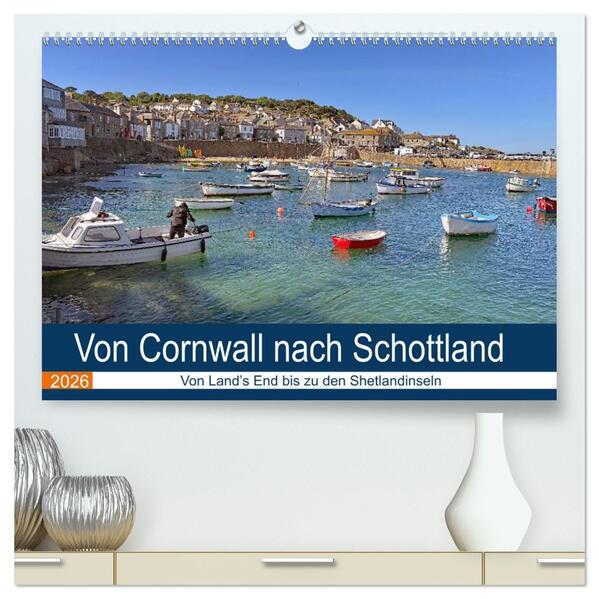 Von Cornwall nach Schottland (hochwertiger Premium Wandkalender 2026 DIN A2 quer) Kunstdruck in Hochglanz