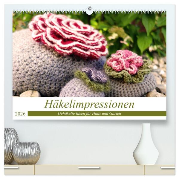 Häkelimpressionen - Gehäkelte Ideen für Haus und Garten (hochwertiger Premium Wandkalender 2026 DIN A2 quer) Kunstdruck in Hochglanz