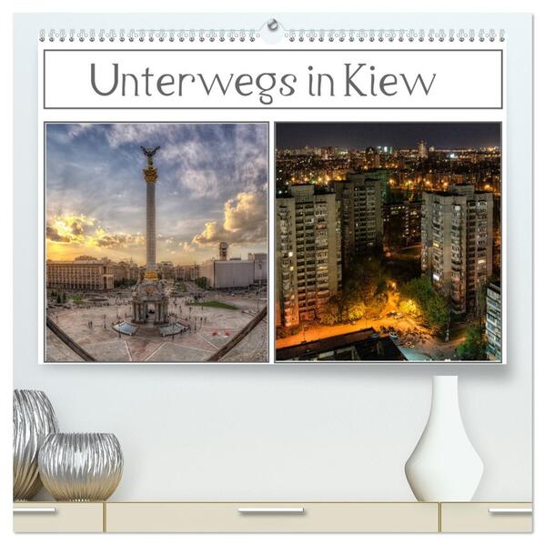 Unterwegs in Kiew (hochwertiger Premium Wandkalender 2026 DIN A2 quer) Kunstdruck in Hochglanz