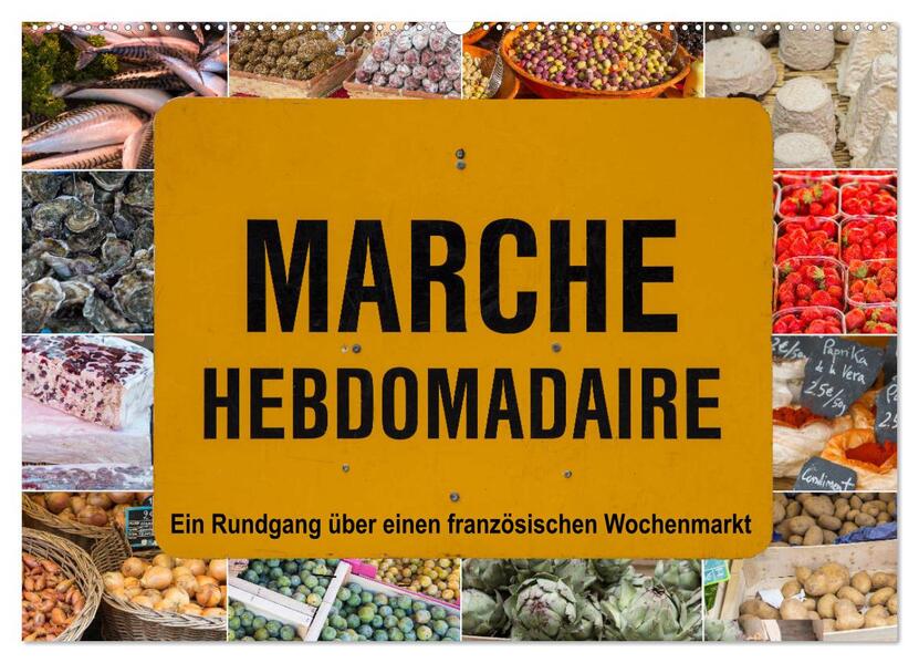Marché hebdomadaire - Ein Rundgang über einen französischen Wochenmarkt (Wandkalender 2026 DIN A2 quer) CALVENDO Monatskalender
