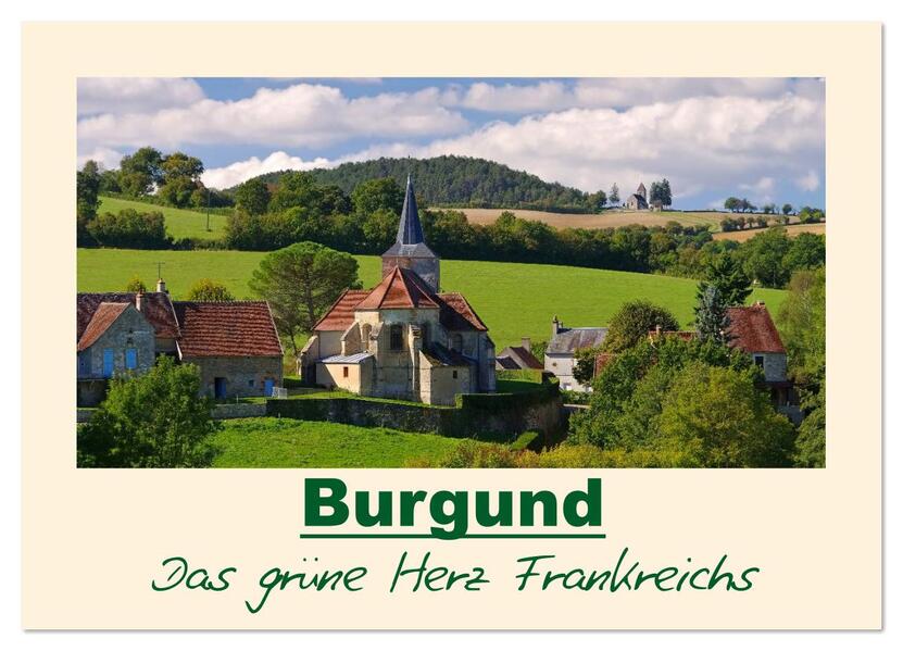 Burgund - Das grüne Herz Frankreichs (Wandkalender 2026 DIN A3 quer) CALVENDO Monatskalender