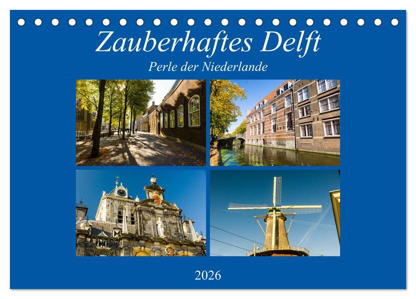 Zauberhaftes Delft - Perle der Niederlande (Tischkalender 2026 DIN A5 quer) CALVENDO Monatskalender
