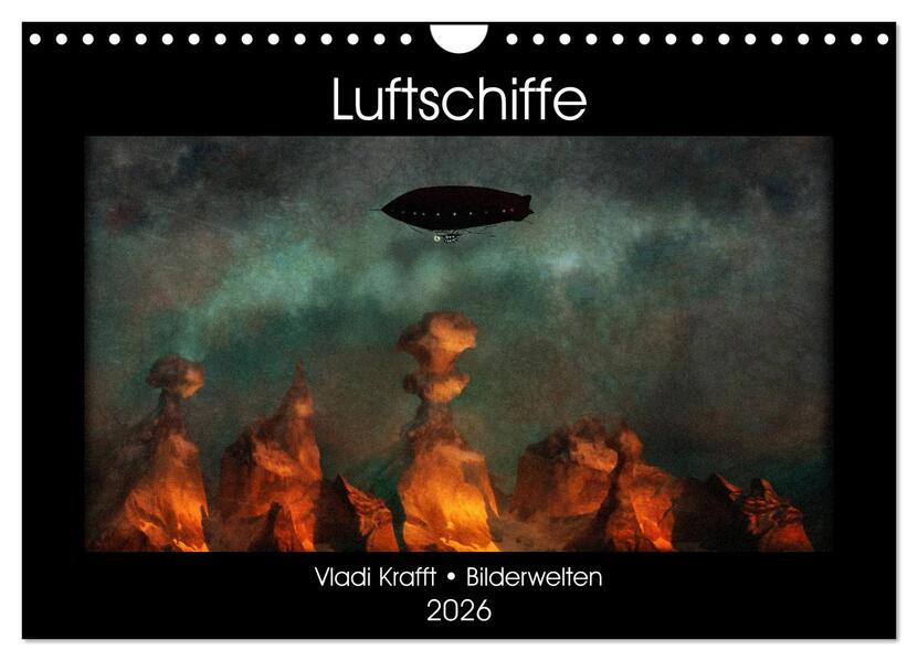 Luftschiffe über fremden Landschaften (Wandkalender 2026 DIN A4 quer) CALVENDO Monatskalender