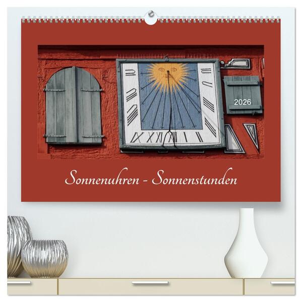 Sonnenuhren - Sonnenstunden (hochwertiger Premium Wandkalender 2026 DIN A2 quer) Kunstdruck in Hochglanz