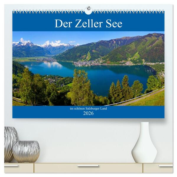 Der Zeller See im schönen Salzburger Land (hochwertiger Premium Wandkalender 2026 DIN A2 quer) Kunstdruck in Hochglanz