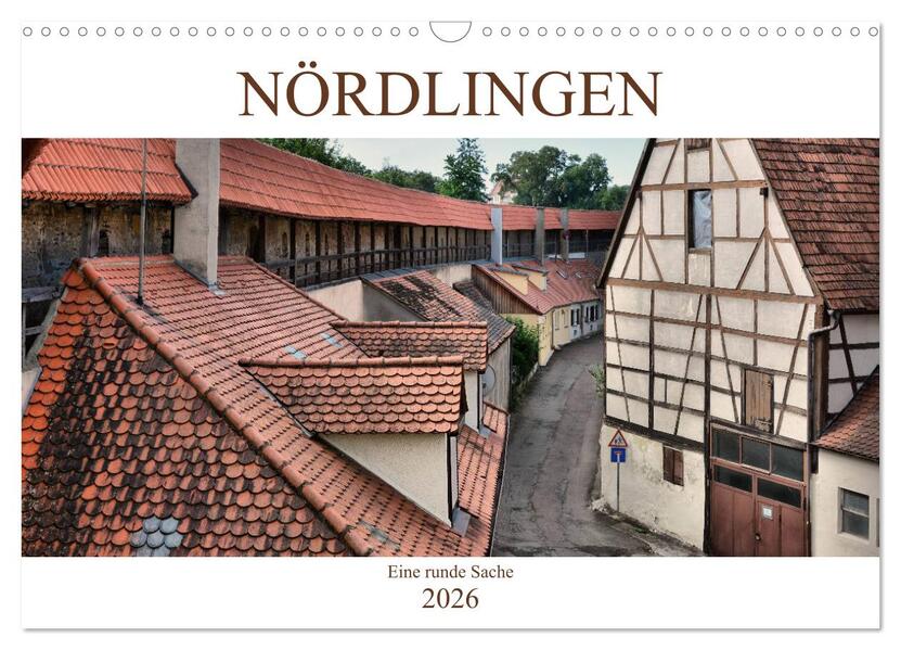 Nördlingen - Eine runde Sache (Wandkalender 2026 DIN A3 quer) CALVENDO Monatskalender