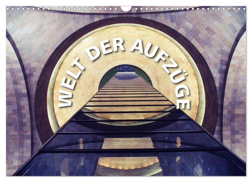 Welt der Aufzüge (Wandkalender 2026 DIN A3 quer) CALVENDO Monatskalender