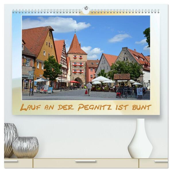 Lauf an der Pegnitz ist bunt (hochwertiger Premium Wandkalender 2026 DIN A2 quer) Kunstdruck in Hochglanz