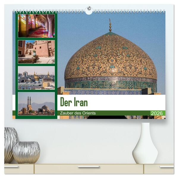 Der Iran - Zauber des Orients (hochwertiger Premium Wandkalender 2026 DIN A2 quer) Kunstdruck in Hochglanz